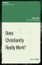 [The Big Ten 02] • Does Christianity Really Work? (The Big Ten · Critical Questions Answered)